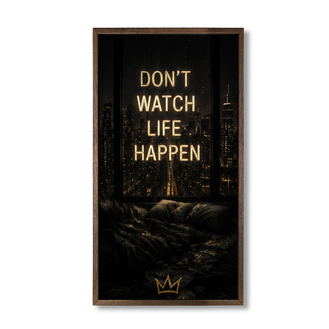 Don't watch life happen