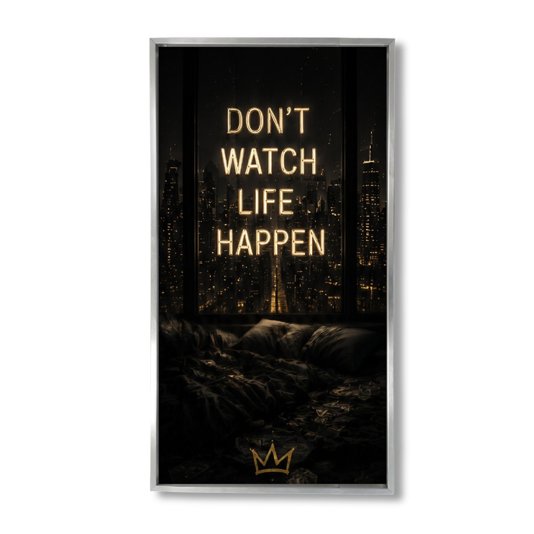 Don't watch life happen