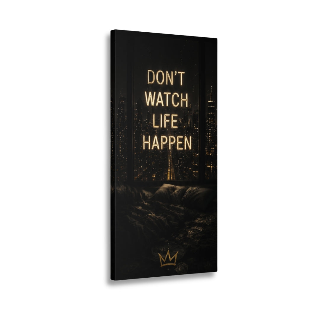 Don't watch life happen