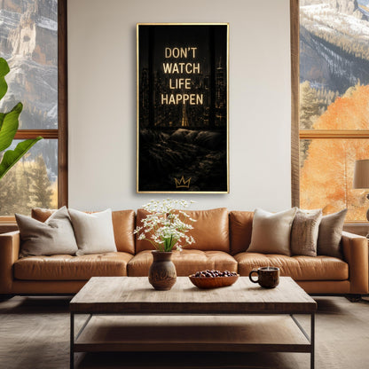 Don't watch life happen